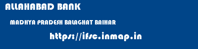 ALLAHABAD BANK  MADHYA PRADESH BALAGHAT BAIHAR   ifsc code